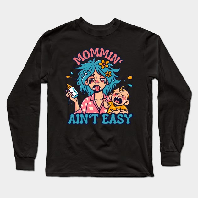 Mommin' Ain't Easy | Funny New Mom Quote | Cute and Funny mama and baby Long Sleeve T-Shirt by Nora Liak